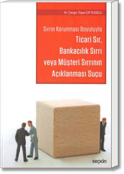 Sırrın Korunması Boyutuyla Ticari Sır, Bankacılık Sırrı veya Müşteri Sırrının Açıklanması Suçu