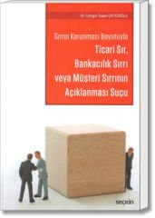 Sırrın Korunması Boyutuyla Ticari Sır, Bankacılık Sırrı veya Müşteri Sırrının Açıklanması Suçu