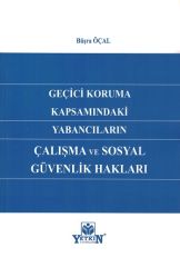 Geçici Koruma Kapsamındaki Yabancıların Çalışma ve Sosyal Güvenlik Hakları