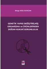 Genetik Yapısı Değiştirilmiş Organizma ve Ürünlerinden Doğan Hukuki Sorumluluk