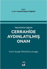 Yargı Kararları Işığında Cerrahide Aydınlatılmış Onam Prof. Dr. Mustafa Topaloğlu'na Armağan