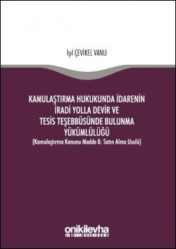 Kamulaştırma Hukukunda İdarenin İradi Yolla Devir ve Tesis Teşebbüsünde Bulunma Yükümlülüğü (Kamulaştırma Kanunu Madde 8: Satın Alma Usulü)