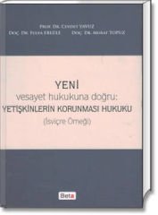 Yeni Vesayet Hukukuna Doğru: Yetişkinlerin Korunması Hukuku (İsviçre Örneği)