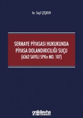 Sermaye Piyasası Hukukunda Piyasa Dolandırıcılığı Suçu (6362 Sayılı SPKn Md. 107)