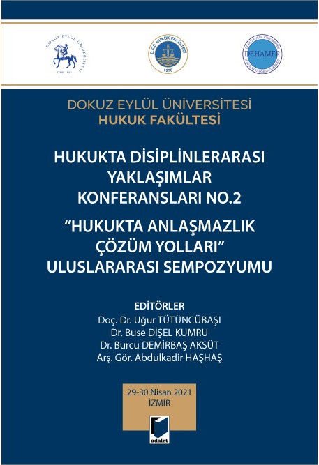 Hukukta Disiplinlerarası Yaklaşımlar Konferansları No.2 Hukukta Anlaşmazlık Çözüm Yolları Uluslararası Sempozyumu 29-30 Nisan 2021 İzmi