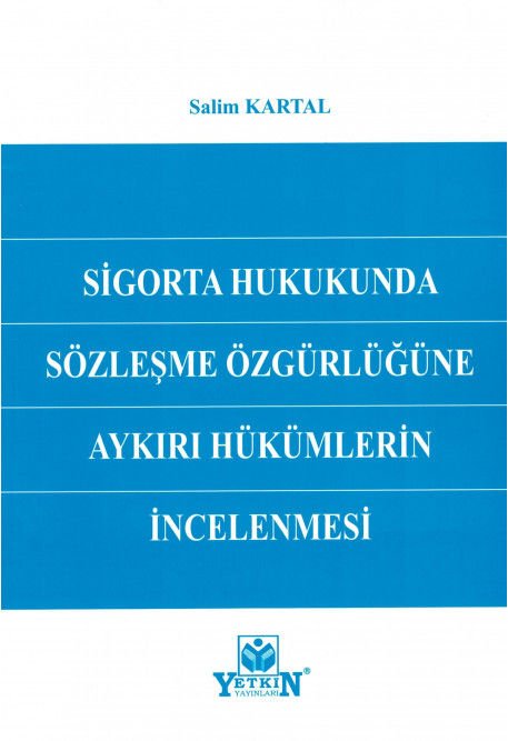 Sigorta Hukukunda Sözleşme Özgürlüğüne Aykırı Hükümlerin İncelenmesi