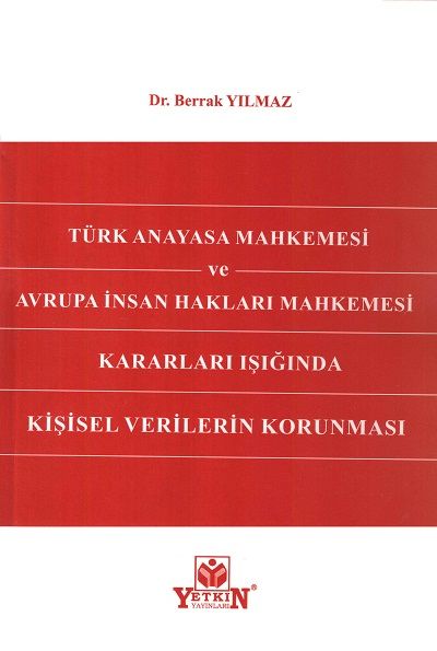 Türk Anayasa Mahkemesi ve Avrupa İnsan Hakları Mahkemesi Kararları Işığında Kişisel Verilerin Korunması