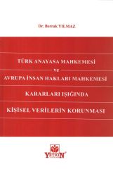 Türk Anayasa Mahkemesi ve Avrupa İnsan Hakları Mahkemesi Kararları Işığında Kişisel Verilerin Korunması