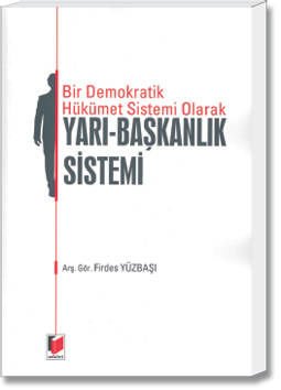Bir Demokratik Hükümet Sistemi Olarak Yarı - Başkanlık Sistemi
