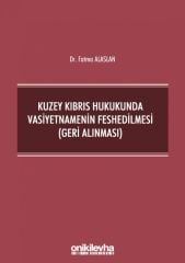 Kuzey Kıbrıs Hukukunda Vasiyetnamenin Feshedilmesi (Geri Alınması)