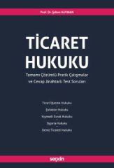 Ticaret Hukuku Tamamı Çözümlü Pratik Çalışmalar ve Cevap Anahtarlı Test Soruları