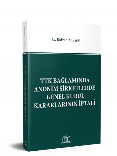 TTK Bağlamında Anonim Şirketlerde Genel Kurul Kararlarının İptali