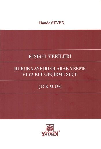 Kişisel Verileri Hukuka Aykırı Olarak Verme Veya Ele Geçirme Suçu (TCK M.136)