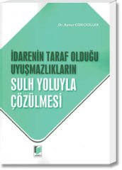 İdarenin Taraf Olduğu Uyuşmazlıkların Sulh Yoluyla Çözülmesi