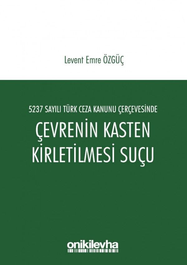5237 Sayılı Türk Ceza Kanunu Çerçevesinde Çevrenin Kasten Kirletilmesi Suçu