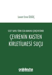 5237 Sayılı Türk Ceza Kanunu Çerçevesinde Çevrenin Kasten Kirletilmesi Suçu