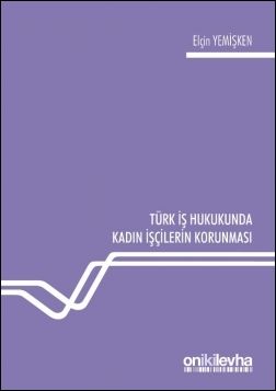 Türk İş Hukukunda Kadın İşçilerin Korunması
