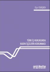 Türk İş Hukukunda Kadın İşçilerin Korunması