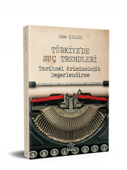 Türkiye’de Suç Trendleri Tarihsel Kriminolojik Değerlendirme