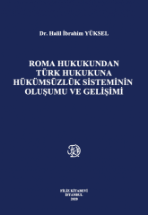 Roma Hukukundan Türk Hukukuna Hükümsüzlük Sisteminin Oluşumu ve Gelişimi