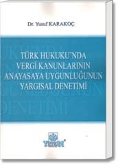 Türk Hukuku’nda Vergi Kanunlarının  Anayasaya Uygunluğunun Yargısal Denetimi