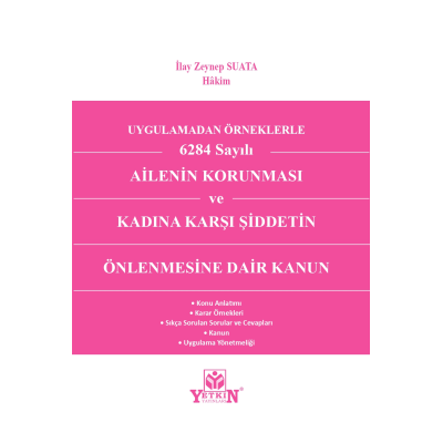 Uygulamadan Örnekle 6284 Sayılı Ailenin Korunması ve Kadına Karşı Şiddetin Önlenmesine Dair Kanun