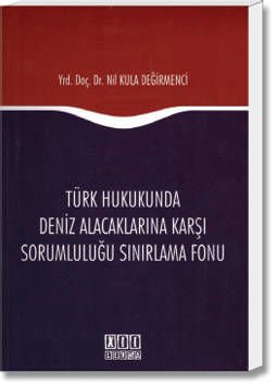 Türk Hukukunda Deniz Alacaklarına Karşı Sorumluluğu Sınırlama Fonu