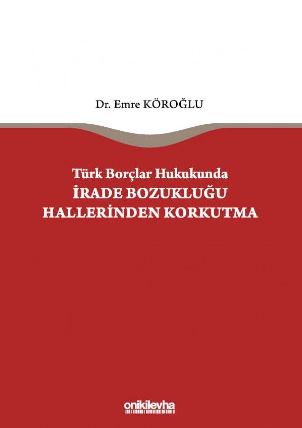 Türk Borçlar Hukukunda İrade Bozukluğu Hallerinden Korkutma