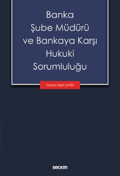 Banka Şube Müdürü ve Bankaya Karşı Hukuki Sorumluluğu