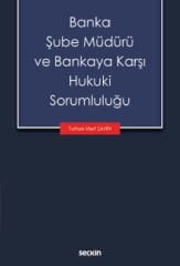 Banka Şube Müdürü ve Bankaya Karşı Hukuki Sorumluluğu