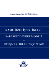 Kamu Özel İşbirlikleri: Yap İşlet Devret Modeli ve Uyuşmazlıkların Çözümü