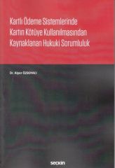 Kartlı Ödeme Sistemlerinde Kartın Kötüye Kullanılmasından Kaynaklanan Hukuki Sorumluluk