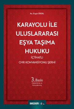 Karayoluyla Uluslararası Eşya Taşıma Hukuku (İçtihatlı CMR Konvansiyonu Şerhi)