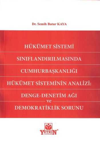 Hükümet Sistemi Sınıflandırılmasında Cumhurbaşkanlığı Hükümet Sisteminin Analizi: Denge - Denetim Ağı ve Demokratiklik Sorunu