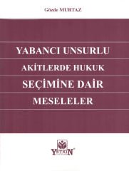 Yabancı Unsurlu Akitlerde Hukuk Seçimine Dair Meseleler