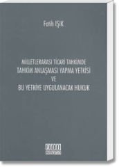 Milletlerarası Ticari Tahkimde Tahkim Anlaşması Yapma Yetkisi ve Bu Yetkiye Uygulanacak Hukuk