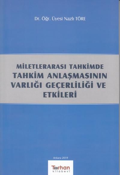 Milletlerarası Tahkimde Tahkim Anlaşmasının Varlığı Geçerliliği ve Etkileri
