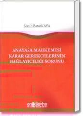 Anayasa Mahkemesi Karar Gerekçelerinin Bağlayıcılığı Sorunu