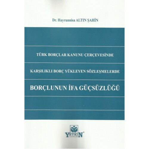 Türk Borçlar Kanunu Çerçevesinde Karşılıklı Borç Yükleyen Sözleşmelerde Borçlunun İfa Güçsüzlüğü7+,0+-