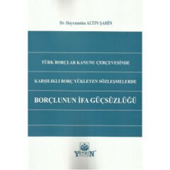 Türk Borçlar Kanunu Çerçevesinde Karşılıklı Borç Yükleyen Sözleşmelerde Borçlunun İfa Güçsüzlüğü7+,0+-