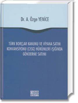 Türk Borçlar Kanunu ve Viyana Satım Konvansiyonu(CISG) Hükümleri Işığında Gönderme Satımı
