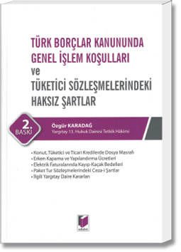 Türk Borçlar Kanununda Genel İşlem Koşulları ve Tüketici Sözleşmelerindeki Haksız Şartlar
