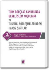 Türk Borçlar Kanununda Genel İşlem Koşulları ve Tüketici Sözleşmelerindeki Haksız Şartlar