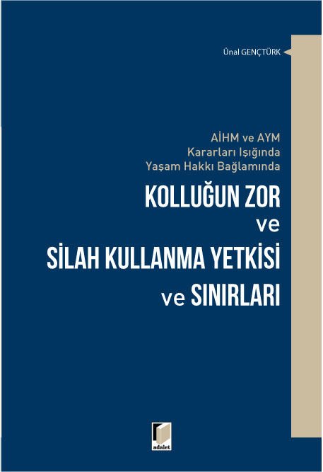 AİHM ve AYM Kararları Işığında Yaşam Hakkı Bağlamında Kolluğun Zor ve Silah Kullanma Yetkisi ve Sınırları