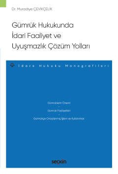 Gümrük Hukukunda İdari Faaliyet ve Uyuşmazlık Çözüm Yollar