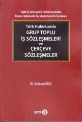 Türk Hukukunda Grup Toplu İş Sözleşmeleri ve Çerçeve Sözleşmeler