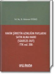 Hakim Şirketin Azınlığın Paylarını Satın Alma Hakkı (Squeeze-Out) (TTK md.208)