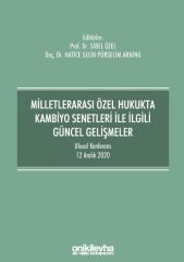Milletlerarası Özel Hukukta Kambiyo Senetleri İle İlgili Güncel Gelişmeler - Ulusal Konferans - 12 Aralık 2020 - Konferans Bildiri Kitabı