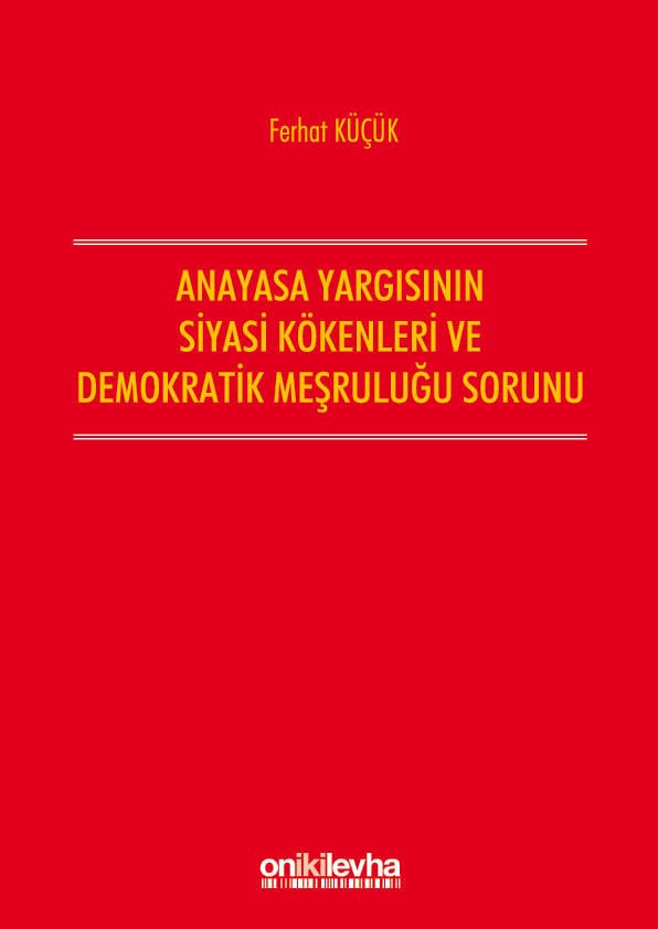 Anayasa Yargısının Siyasi Kökenleri ve Demokratik Meşruluğu Sorunu