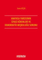 Anayasa Yargısının Siyasi Kökenleri ve Demokratik Meşruluğu Sorunu